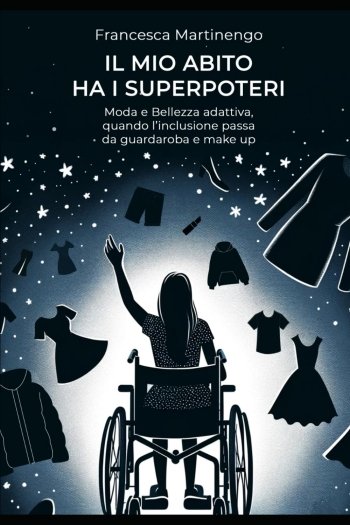 copertina del libro il mio abito ha i superpoteri con sagoma di una ragazza in carrozzina di spalle, attorniata di vestiti